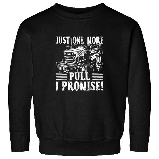 Tractor driving Just One More Pull I Promise Funny Tractor Pulling Driver Sweatshirts