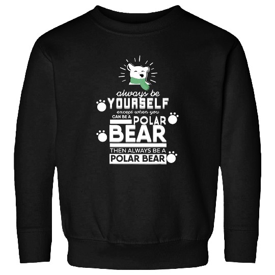 Always Be Yourself Polar Bear Sweatshirts