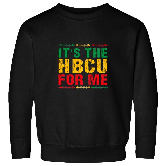 Its The HBCU For Me HBCU Alumni Afro for HBCU Student Grad Sweatshirts