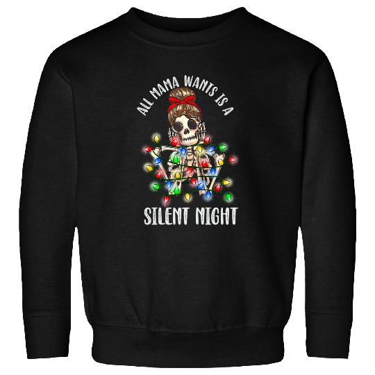 Skeletons Skulls Womens All Mama Need Silent Night Skull Mom Christmas Lights Funny Skull Sweatshirts
