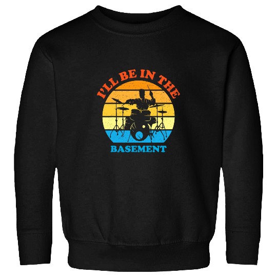 Funny Drummer Set vintages Drummer Ill Be In The Basement Drum Sweatshirts