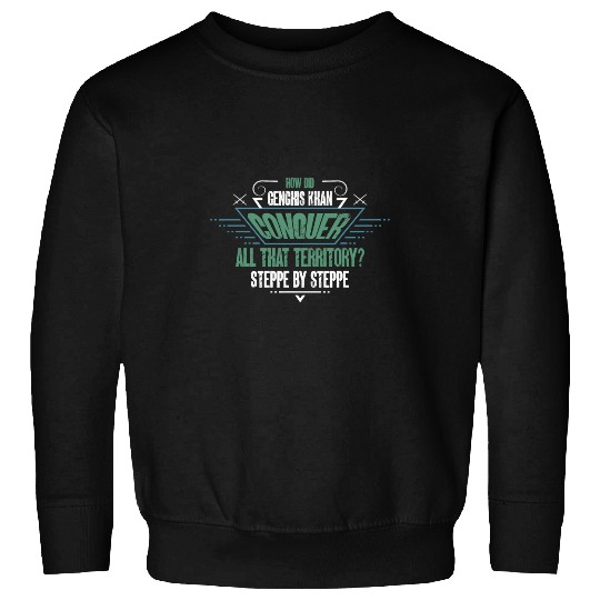 Funny Genghis Khan History Pun Steppe by Steppe Sweatshirts