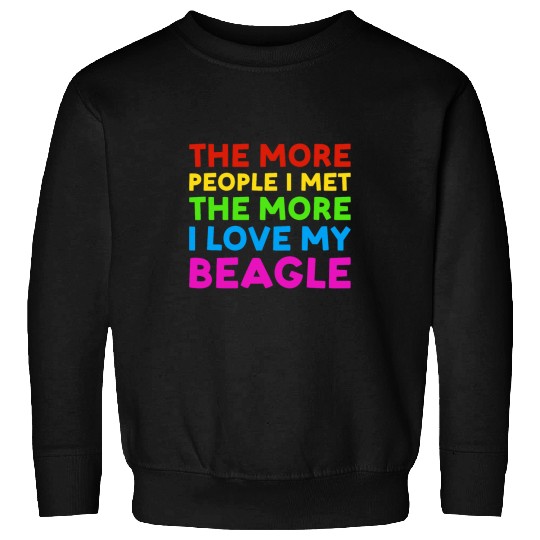 Dog More People I Met The More I Love My Beagle Sweatshirts