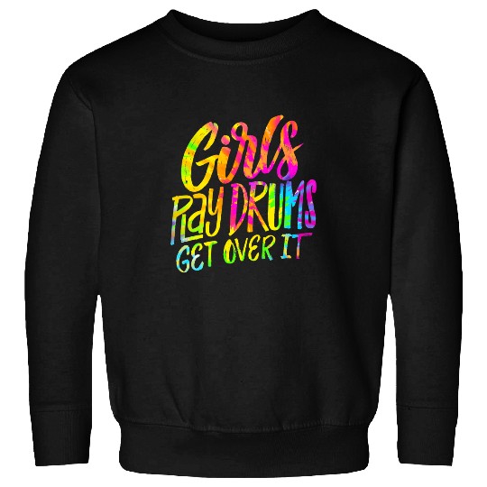 Funny Drummer Girls Play Drums Get over it Funny Drummer Musician Girl Sweatshirts