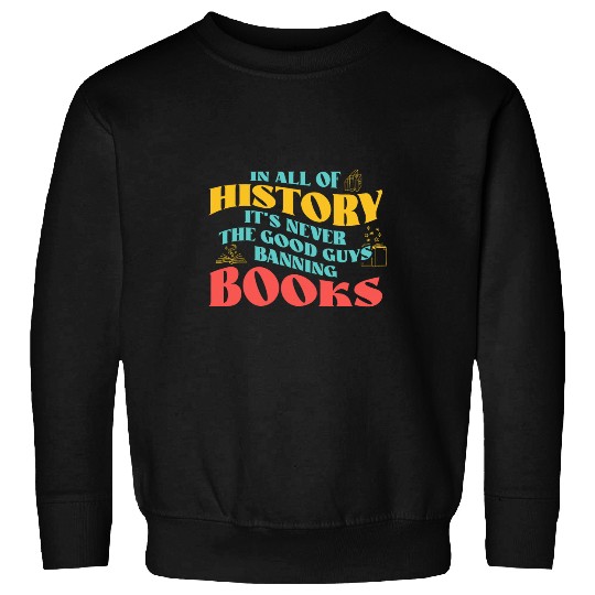 In All History Its Never Good Guys Banning Books Reading Sweatshirts