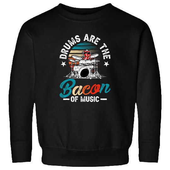 Drums Drummer Are The Bacon Of Music Funny Drums Sweatshirts