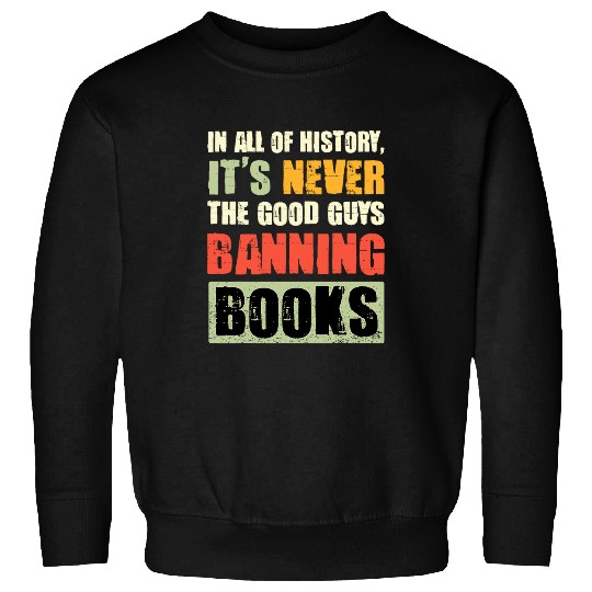 In All Of History Its Never The Good Guys Banning Books 1 Sweatshirts