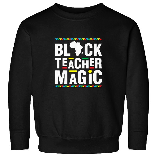 Black Teacher Magic African American Black History Month 22 Sweatshirts