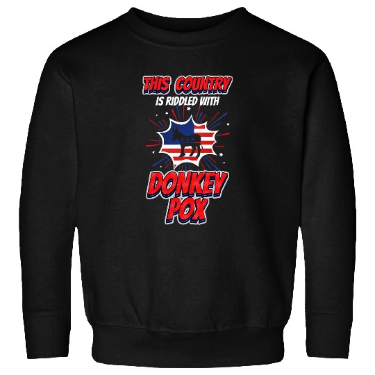 Funny Trump 2024 This Country is Riddled With Donkey Pox Sweatshirts