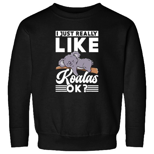 Funny Bear I Just Really Like Koalas Ok Animal Koala Koala Bear Cute Cute Bears Sweatshirts