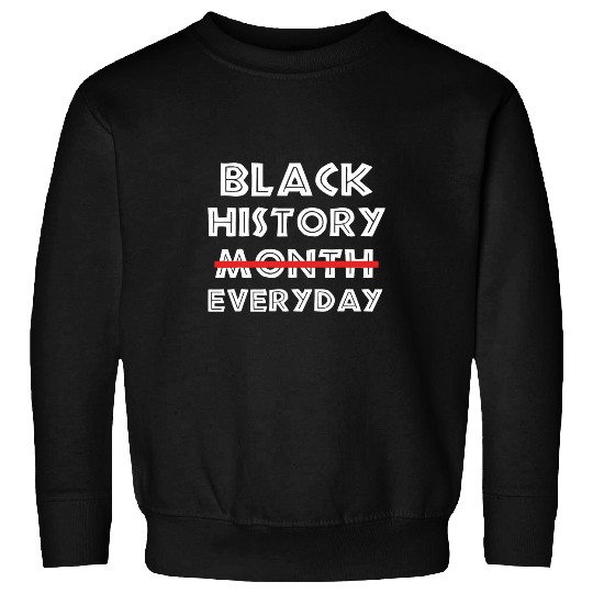 Black History Month Everyday African American Melanin Pride Sweatshirts