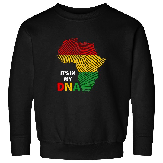 Its In My DNA Black History Month African American Roots Sweatshirts