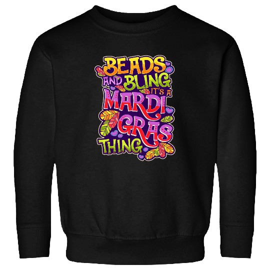 Beads And Bling Its A Mardi Gras Thing Sweatshirts