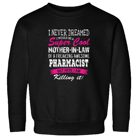 Funny Mother in Law of Pharmacist I Never Dreamed Sweatshirts