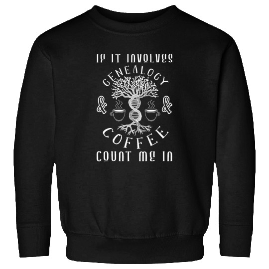 Genealogy Coffee Genealogist Ancestry Sweatshirts