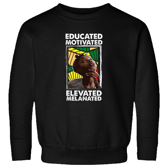 Educated Motivated Elevated Melanated African Woman Apparel Sweatshirts