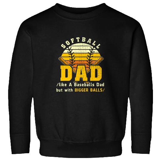 Sport Baseball Softball Like a Baseball But With Bigger Balls Fathers Day 6 Sweatshirts