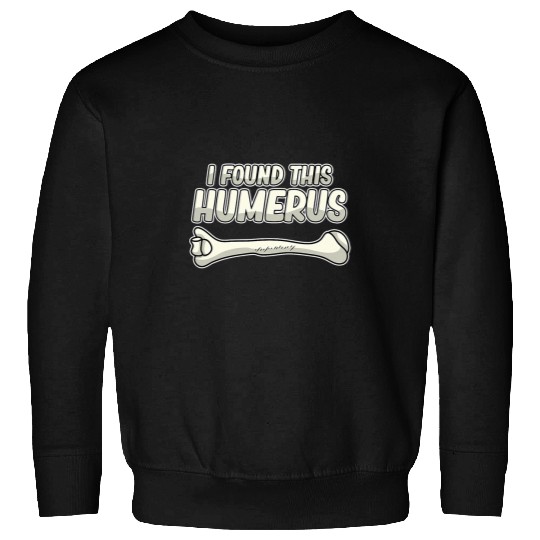Found This Humerus Surgeon Surgery medicals Doctor Graphic Sweatshirts