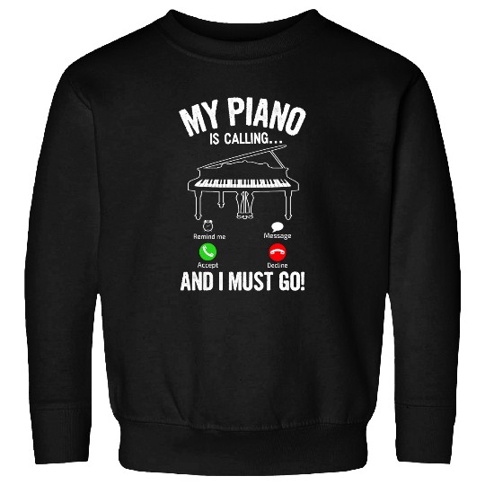 Funny Piano Music Funny Piano My Piano Is Calling And I Must Go Sweatshirts