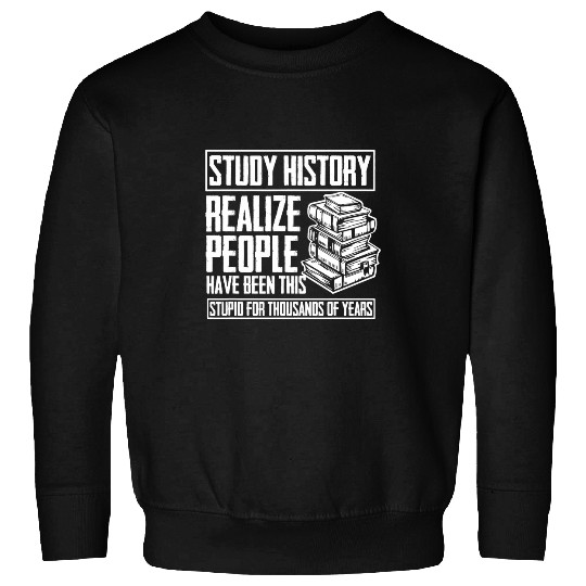 Historian Joke for History Teacher and Funny History Buff Sweatshirts