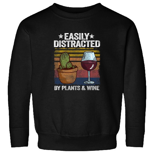 Easily Distracted By Plants Wines Gardener Mom Plant Daddy Sweatshirts