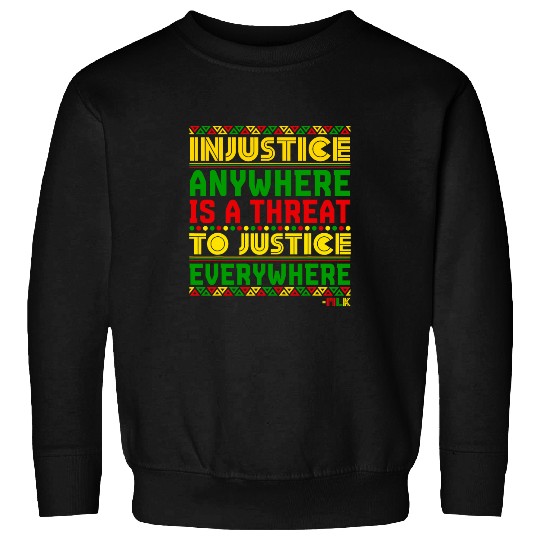 Injustice Anywhere Is A Threat To Justice Everywhere Mlk 2 Sweatshirts
