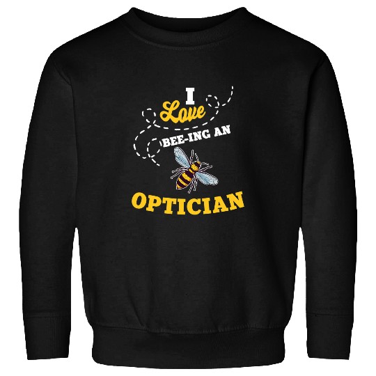I Love BeeIng An Optician Honey Bee Job Profession Sweatshirts