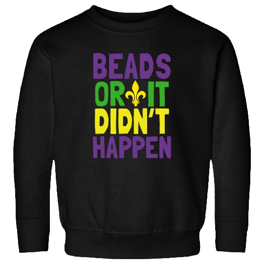 Beads Or It Didnt Happen Mardi Gras Sweatshirts