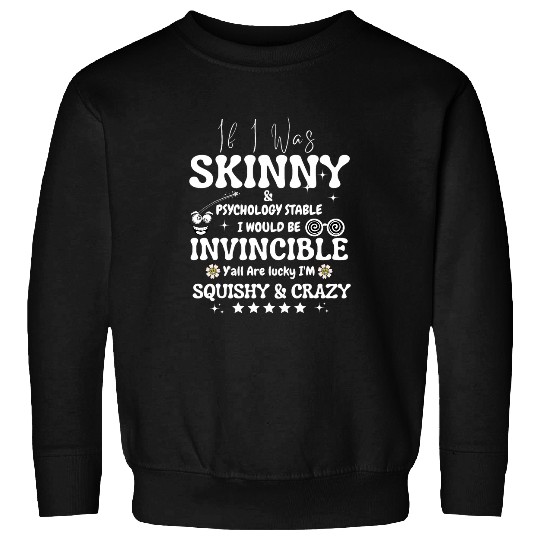 I Said If I Was Skinny And Psychology Stable invincible 2024 Sweatshirts