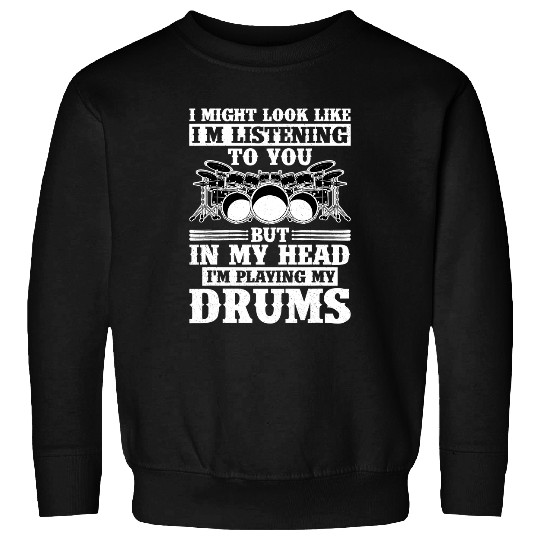 Drums Drummer I Might Look Like Im Listening To You Drummer Musician Rock 2 Drums Sweatshirts