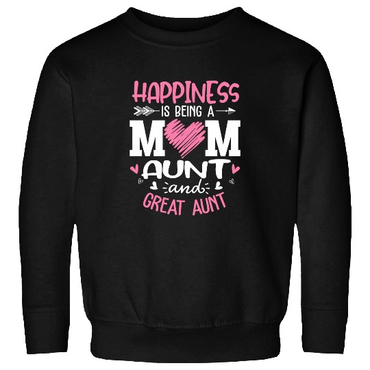 Happiness Is Being A Mom Aunt And Great Aunt Sweatshirts