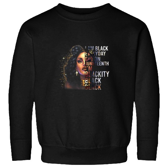 I Am Black Everyday But This Month Im Blackity Juneteenth Sweatshirts