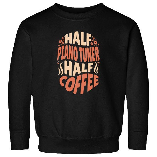 Funny Piano Music Half Piano Tuner Half Coffee Lovers Sweatshirts