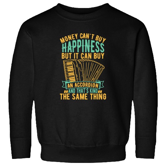 Funny Accordion Money Cant Buy Happiness But It Can Buy An Accordion Player Sweatshirts