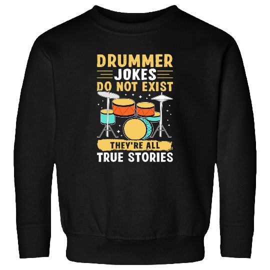 Funny Drummer Jokes Do Not Exist Theyre All True Stories Sweatshirts