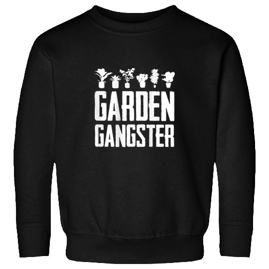GARDEN GANGSTER I Plants Gardener Gardening 1 Sweatshirts