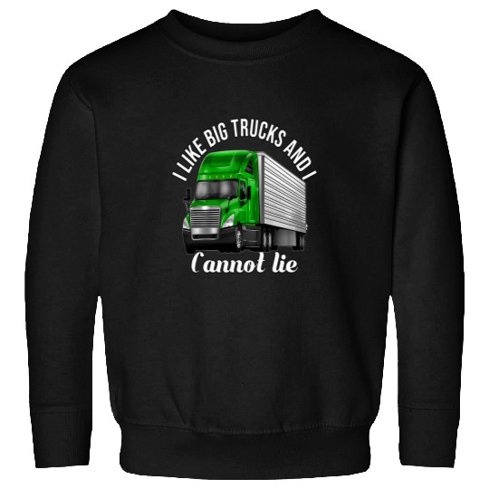 Big Rig Trucker I Love Big Trucks And I Cannot Lie Sweatshirts