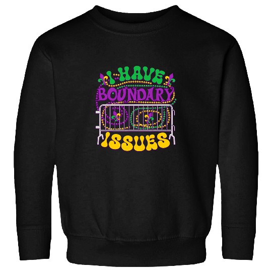 I Have Boundary Issues Mardi Gras New Orleans Funny Sweatshirts