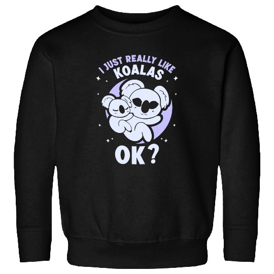 Funny Bear I Just Really Like Koalas Ok Animal Cute Koala Bear Koala Cute Bears Sweatshirts