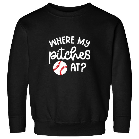 Sport Baseball Where My Pitches At Baseball Pitcher Softball Cute Funny Sweatshirts