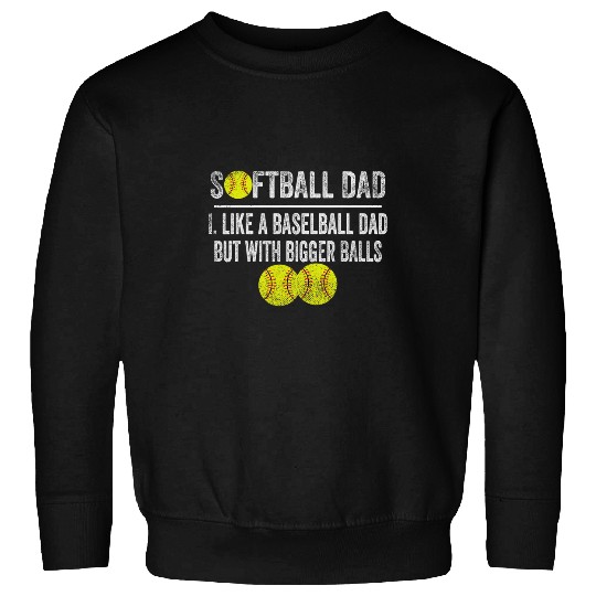 Sport Baseball Softball like a baseball but with bigger balls Fathers Day 5 Sweatshirts
