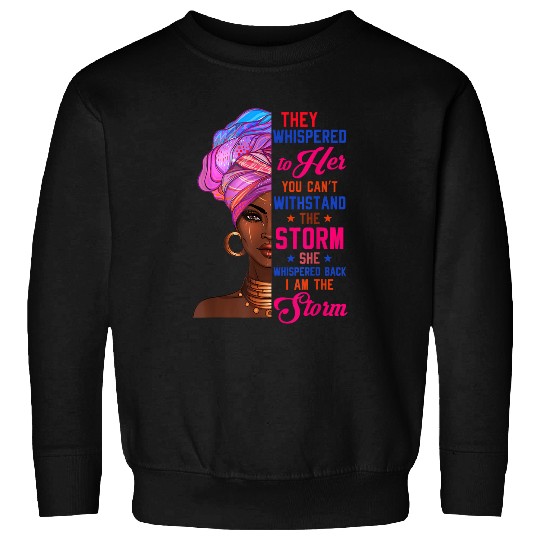 Black History Month African Woman Afro I Am The Storm Sweatshirts