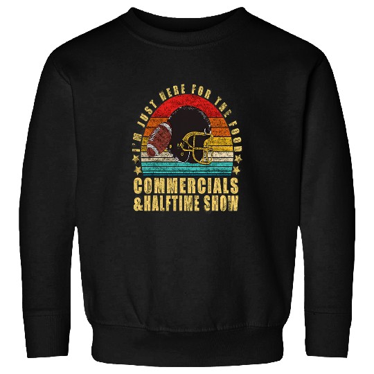 Sport American Football Just Here for Food Commercials Halftime Show Sweatshirts