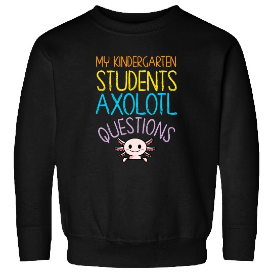 Kindergarten Teacher Appreciation Axolotls Questions Rainbow Sweatshirts