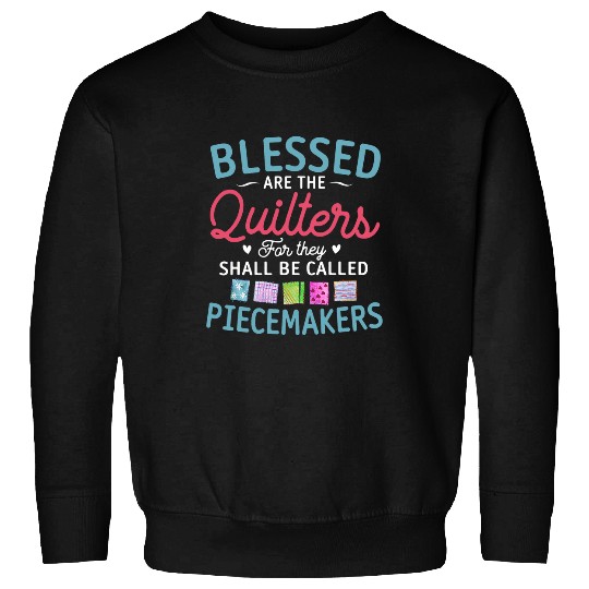 Blessed Are The Quilters Funny Piecemakers Quilting Sweatshirts