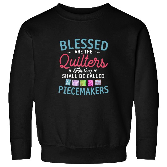 Blessed Are The Quilters Funny Piecemakers Quilting Sweatshirts