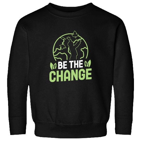 Be the change environmental protection accessoires Sweatshirts