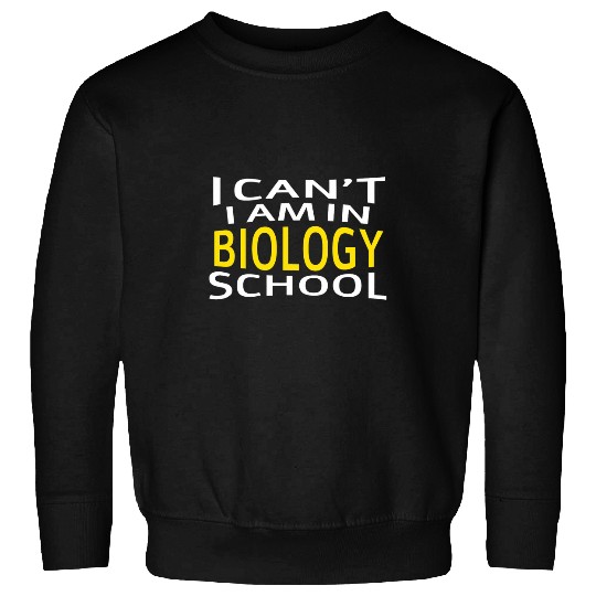 I Cant Im In Biology School Funny Biology Student Sweatshirts