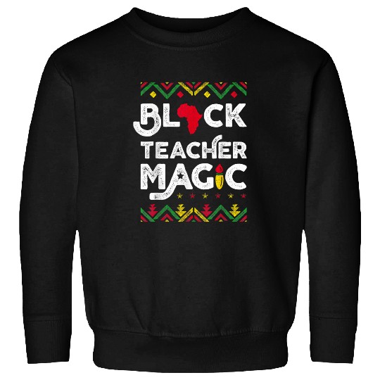 Black Teacher Magic African American Black History Month 28 Sweatshirts