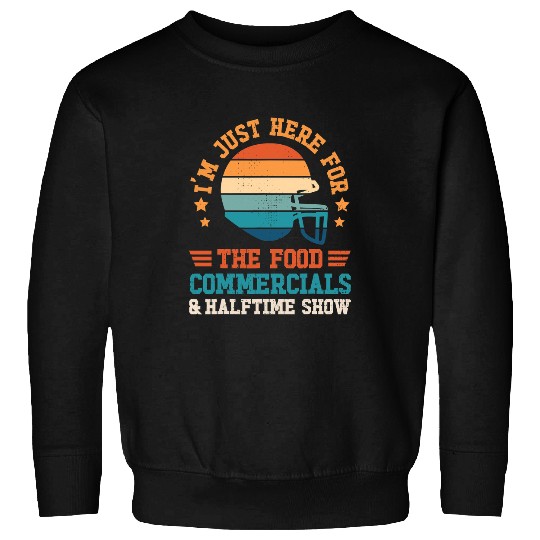 Sport American Football Funny Football Just Here for Food Commercials Halftime Show 28 Sweatshirts